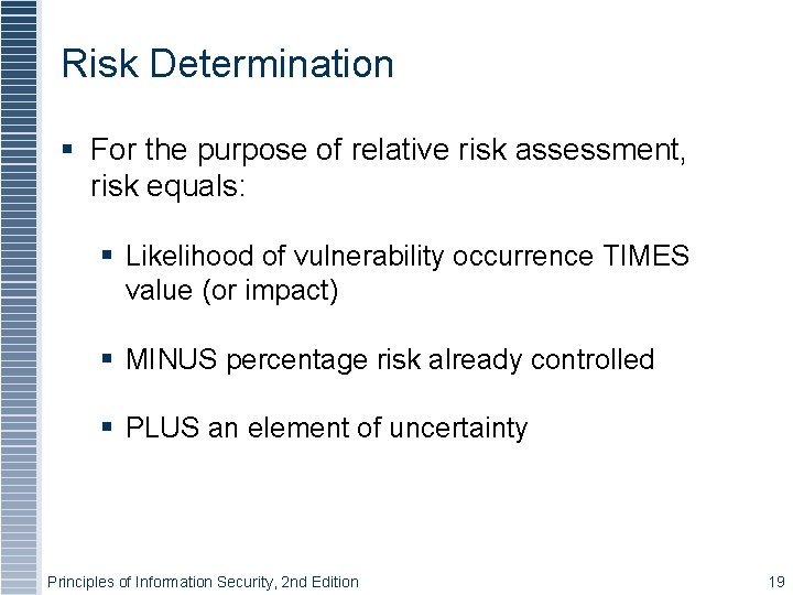Risk Determination § For the purpose of relative risk assessment, risk equals: § Likelihood