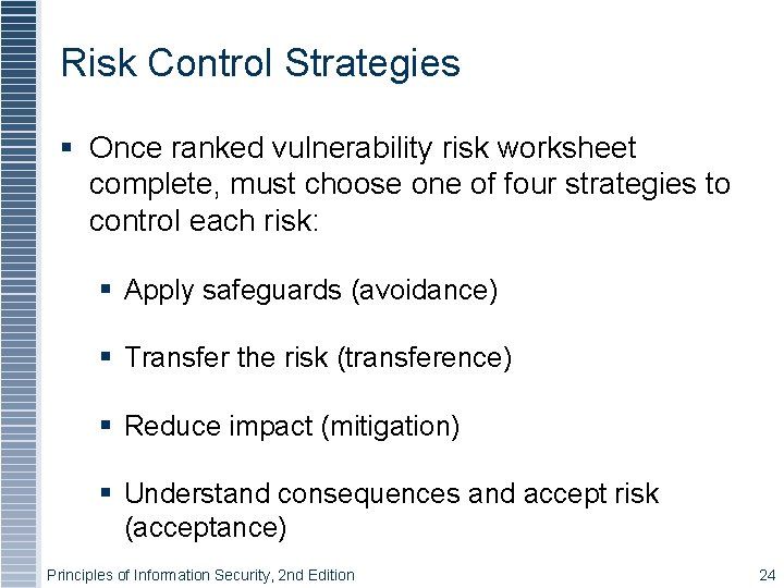 Risk Control Strategies § Once ranked vulnerability risk worksheet complete, must choose one of