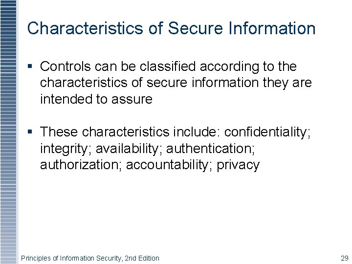 Characteristics of Secure Information § Controls can be classified according to the characteristics of