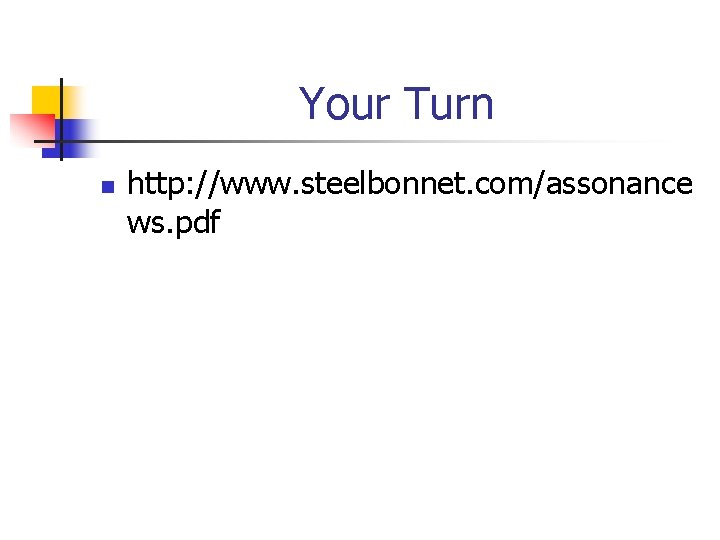 Your Turn n http: //www. steelbonnet. com/assonance ws. pdf 