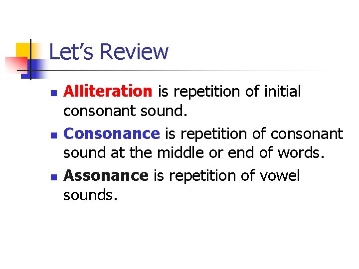 Let’s Review n n n Alliteration is repetition of initial consonant sound. Consonance is