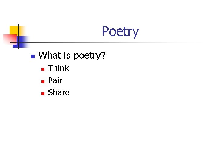 Poetry n What is poetry? n n n Think Pair Share 
