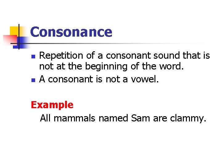 Consonance n n Repetition of a consonant sound that is not at the beginning