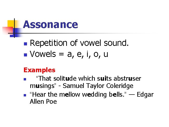 Assonance Repetition of vowel sound. n Vowels = a, e, i, o, u n