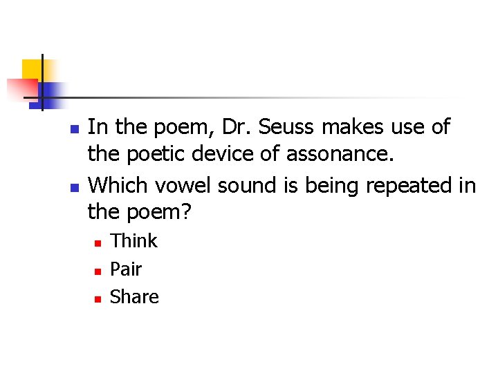 n n In the poem, Dr. Seuss makes use of the poetic device of