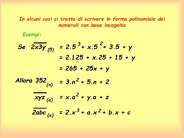 In alcuni casi si tratta di scrivere in forma polinomiale dei numerali con base