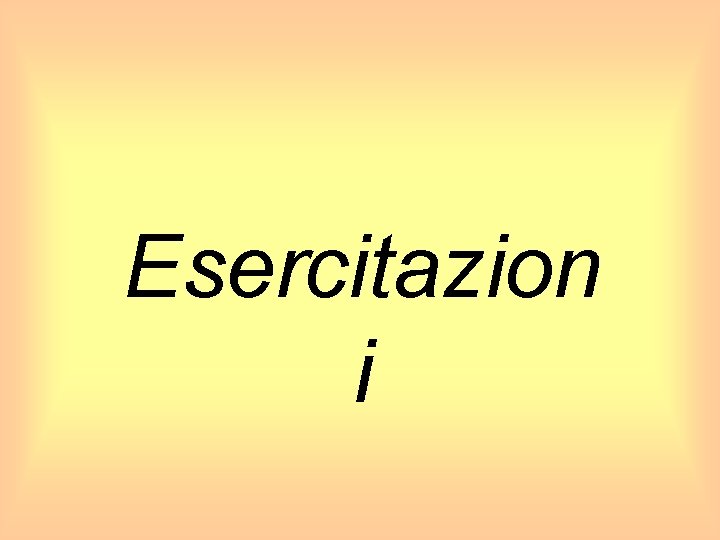 Esercitazion i Esercitazion i