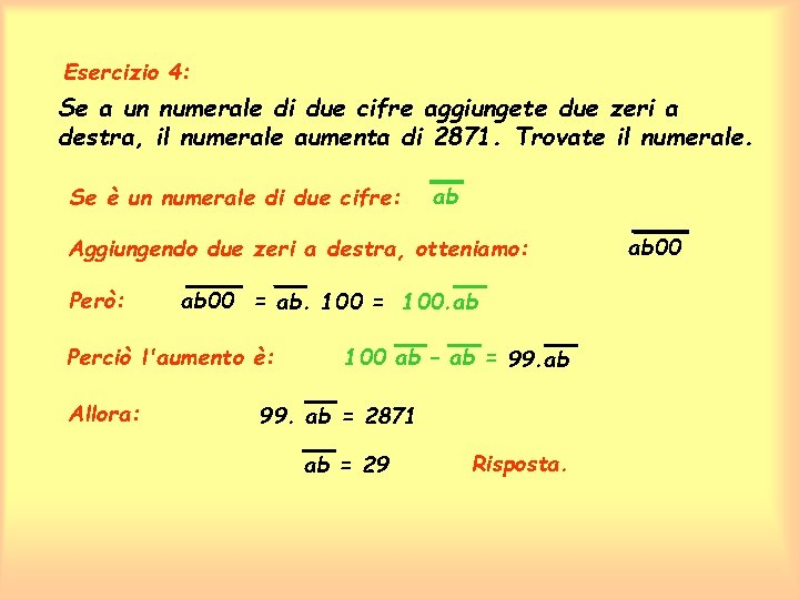 Esercizio 4: Se a un numerale di due cifre aggiungete due zeri a destra,