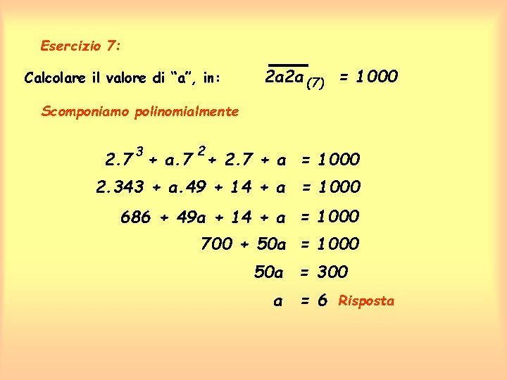 Esercizio 7: Calcolare il valore di “a”, in: 2 a 2 a (7) =