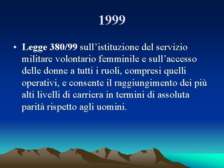 1999 • Legge 380/99 sull’istituzione del servizio militare volontario femminile e sull’accesso delle donne