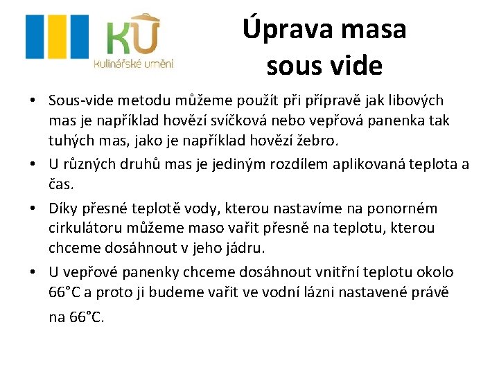 Úprava masa sous vide • Sous-vide metodu můžeme použít při přípravě jak libových mas