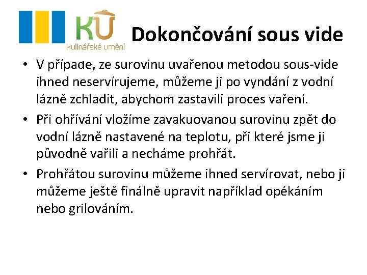 Dokončování sous vide • V případě, že surovinu uvařenou metodou sous-vide ihned neservírujeme, můžeme