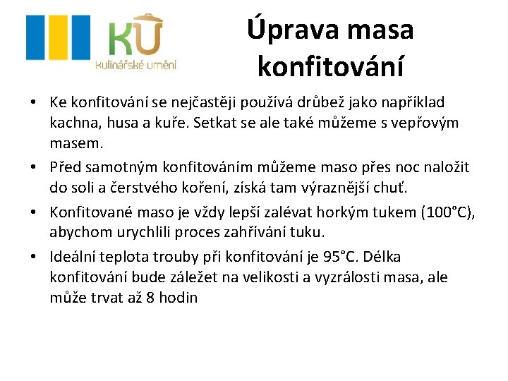 Úprava masa konfitování • Ke konfitování se nejčastěji používá drůbež jako například kachna, husa