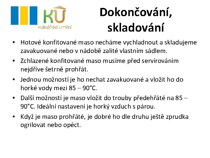 Dokončování, skladování • Hotové konfitované maso necháme vychladnout a skladujeme zavakuované nebo v nádobě