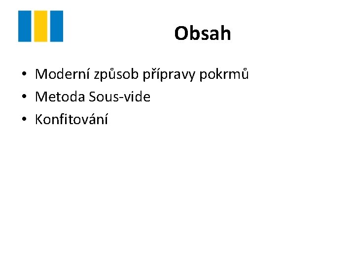 Obsah • Moderní způsob přípravy pokrmů • Metoda Sous-vide • Konfitování 