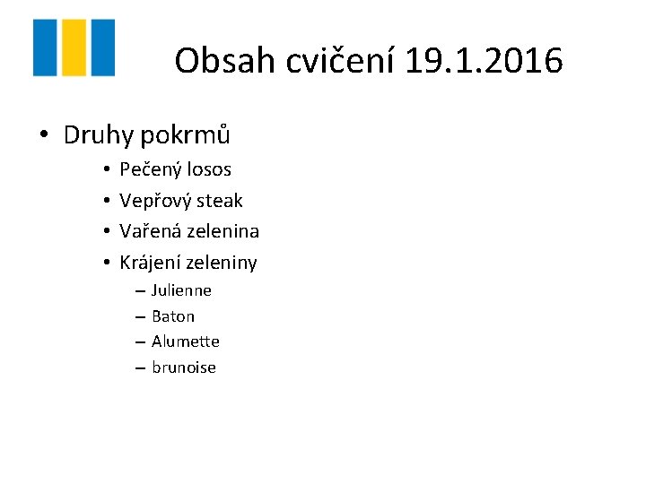 Obsah cvičení 19. 1. 2016 • Druhy pokrmů • • Pečený losos Vepřový steak