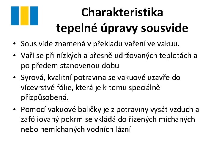 Charakteristika tepelné úpravy sousvide • Sous vide znamená v překladu vaření ve vakuu. •