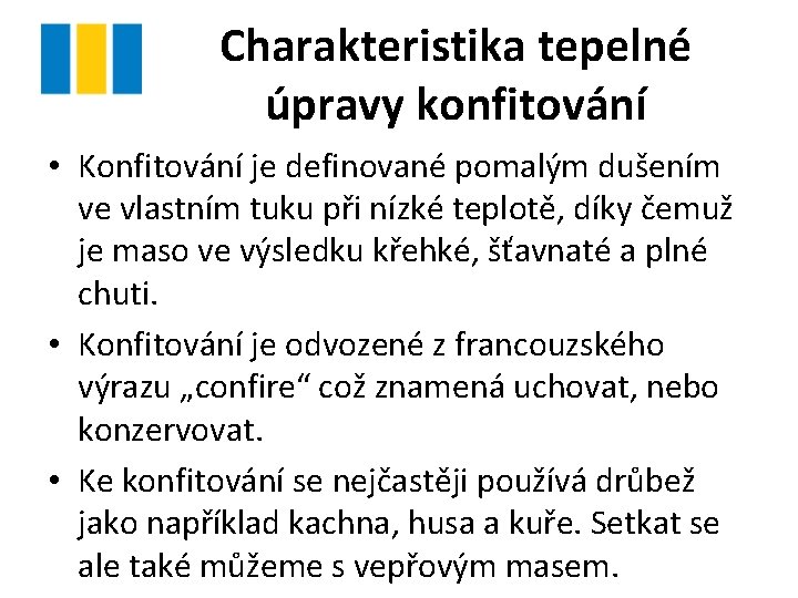 Charakteristika tepelné úpravy konfitování • Konfitování je definované pomalým dušením ve vlastním tuku při