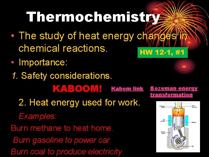 Thermochemistry • The study of heat energy changes in chemical reactions. HW 12 -1,