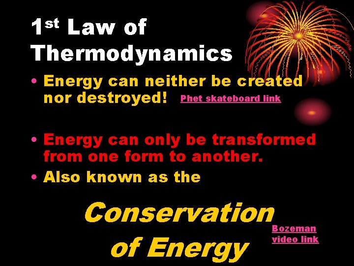 1 st Law of Thermodynamics • Energy can neither be created nor destroyed! Phet