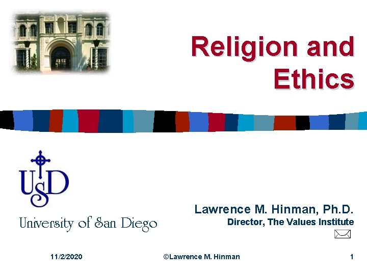 Religion and Ethics University of San Diego 11/2/2020 Lawrence M. Hinman, Ph. D. Director,