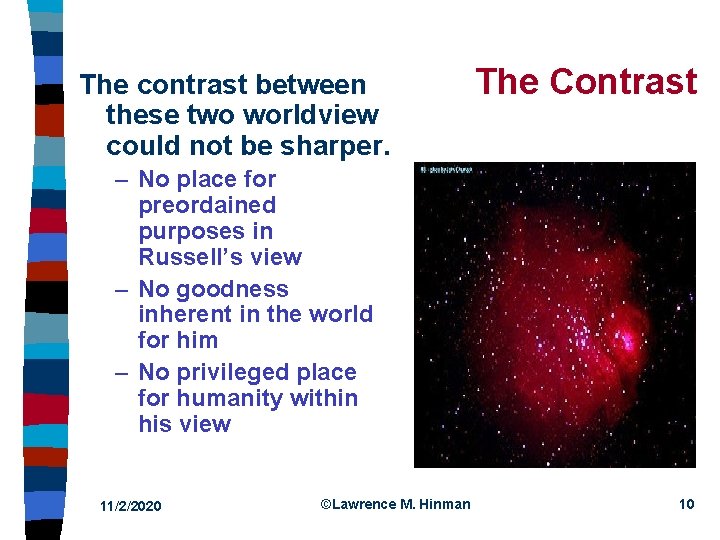 The contrast between these two worldview could not be sharper. The Contrast – No