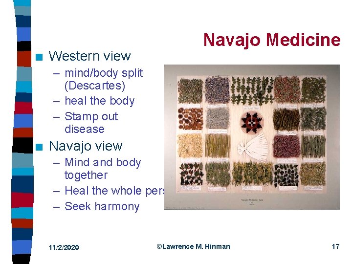 n Navajo Medicine Western view – mind/body split (Descartes) – heal the body –