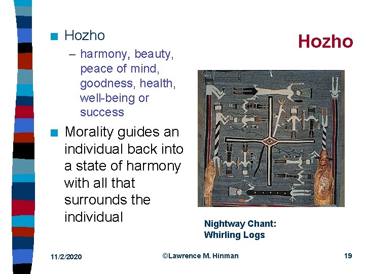 n Hozho – harmony, beauty, peace of mind, goodness, health, well-being or success n