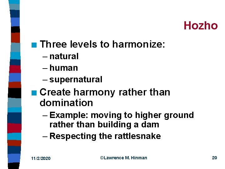 Hozho n Three levels to harmonize: – natural – human – supernatural n Create