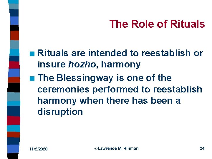 The Role of Rituals are intended to reestablish or insure hozho, harmony n The