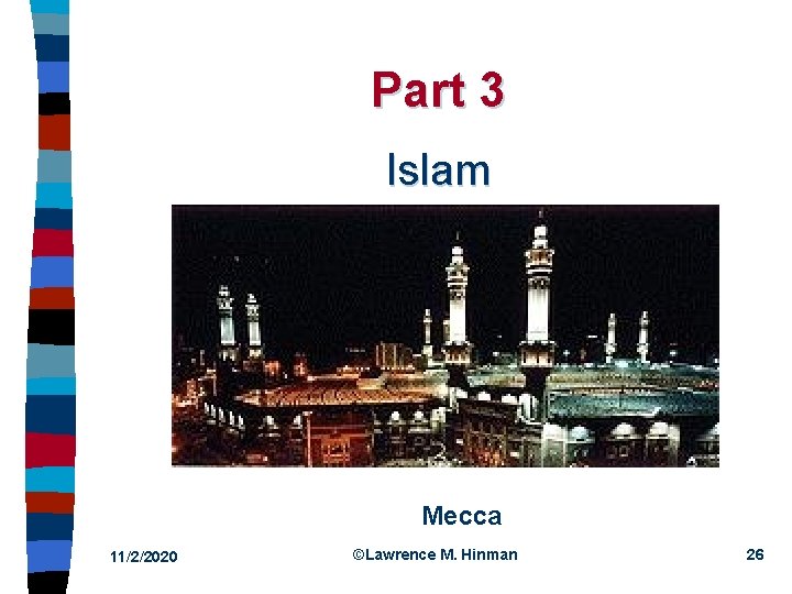 Part 3 Islam Mecca 11/2/2020 ©Lawrence M. Hinman 26 