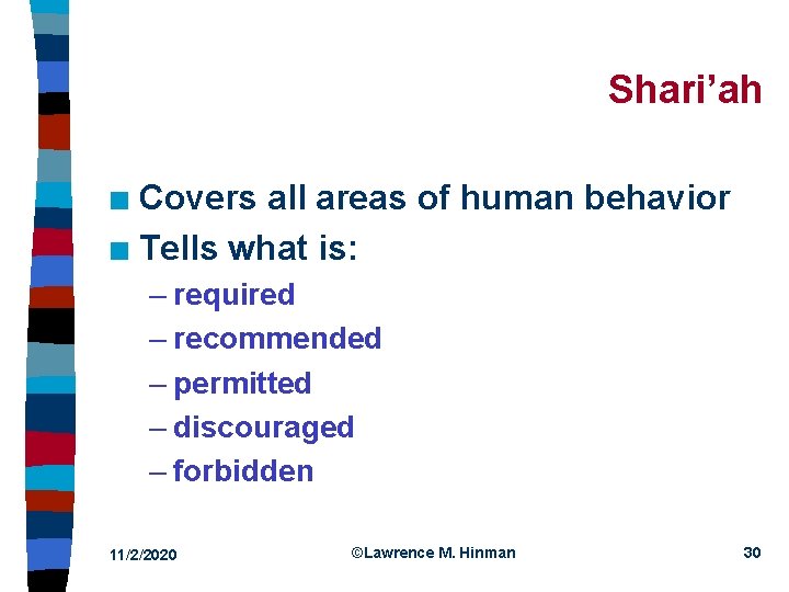 Shari’ah Covers all areas of human behavior n Tells what is: n – required