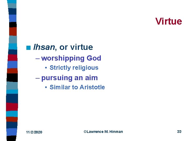 Virtue n Ihsan, or virtue – worshipping God • Strictly religious – pursuing an