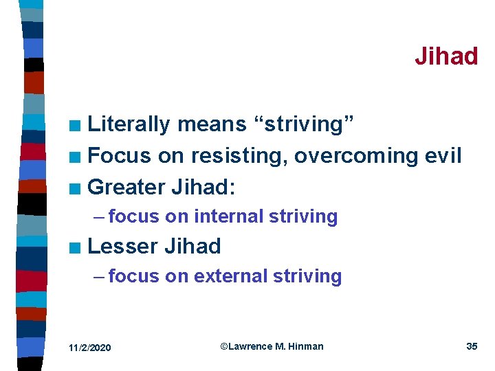 Jihad Literally means “striving” n Focus on resisting, overcoming evil n Greater Jihad: n
