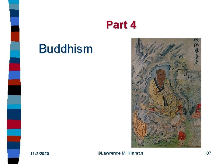 Part 4 Buddhism 11/2/2020 ©Lawrence M. Hinman 37 