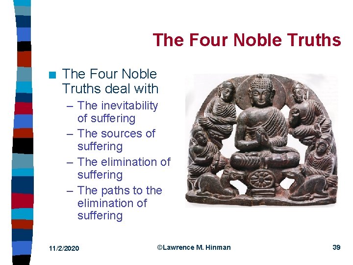 The Four Noble Truths n The Four Noble Truths deal with – The inevitability