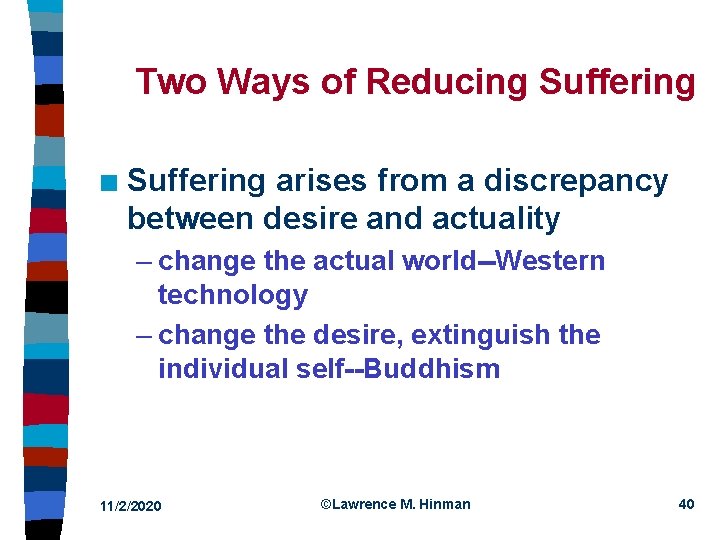 Two Ways of Reducing Suffering n Suffering arises from a discrepancy between desire and