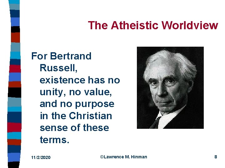 The Atheistic Worldview For Bertrand Russell, existence has no unity, no value, and no