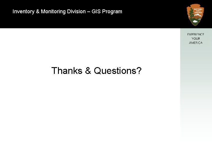 Inventory & Monitoring Division – GIS Program Natural Resource Program Center Thanks & Questions?