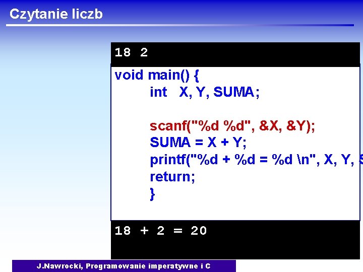 Czytanie liczb 18 2 void main() { int X, Y, SUMA; scanf("%d %d", &X,