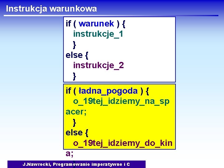 Instrukcja warunkowa if ( warunek ) { instrukcje_1 } else { instrukcje_2 } if