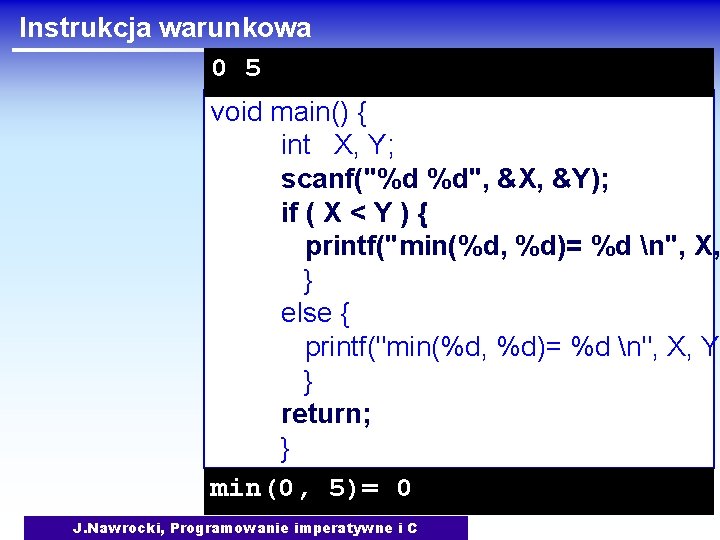 Instrukcja warunkowa 0 5 void main() { int X, Y; scanf("%d %d", &X, &Y);