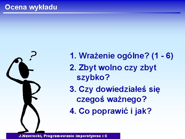 Ocena wykładu 1. Wrażenie ogólne? (1 - 6) 2. Zbyt wolno czy zbyt szybko?