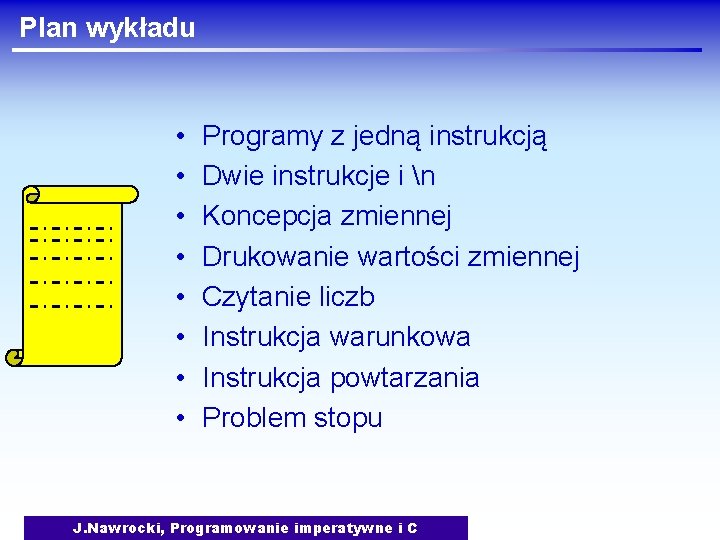 Plan wykładu • • Programy z jedną instrukcją Dwie instrukcje i n Koncepcja zmiennej