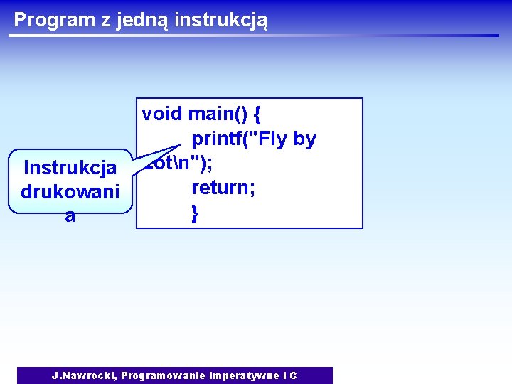 Program z jedną instrukcją Instrukcja drukowani a void main() { printf("Fly by Lotn"); return;