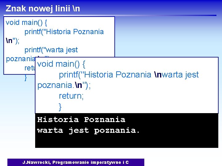 Znak nowej linii n void main() { printf("Historia Poznania n"); printf("warta jest poznania. n");