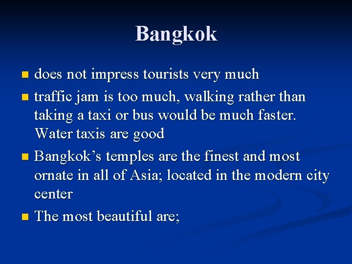 Bangkok does not impress tourists very much n traffic jam is too much, walking