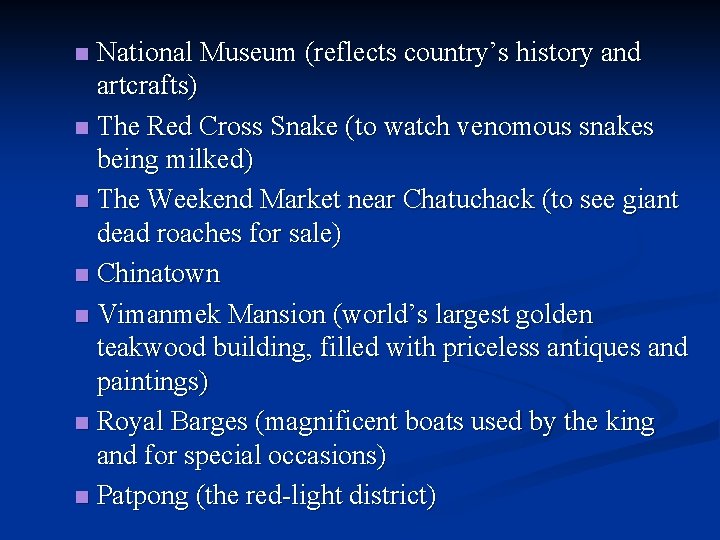 National Museum (reflects country’s history and artcrafts) n The Red Cross Snake (to watch