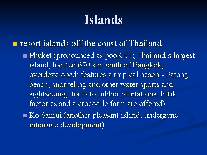 Islands n resort islands off the coast of Thailand Phuket (pronounced as poo. KET;