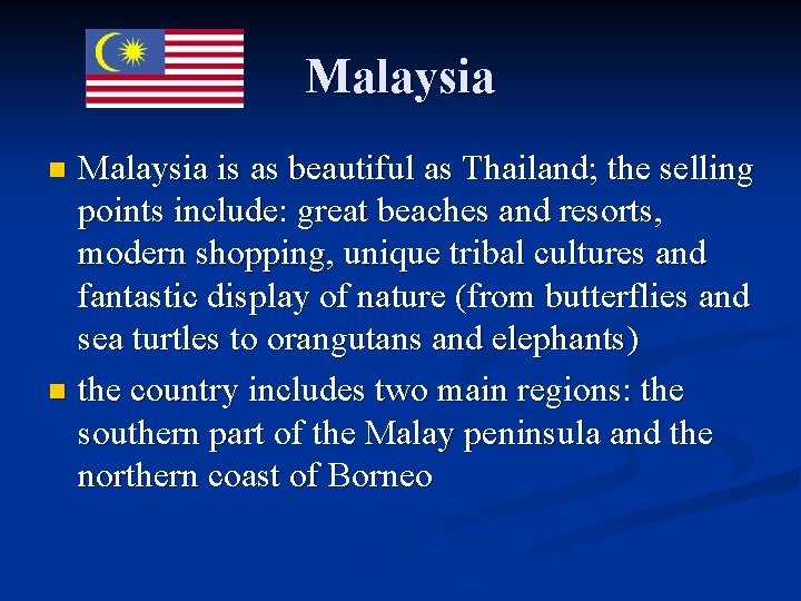 Malaysia is as beautiful as Thailand; the selling points include: great beaches and resorts,